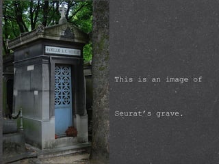 This is an image of



Seurat’s grave.
 