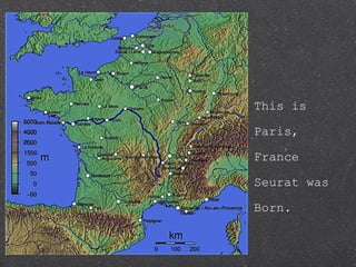 This is

Paris,

France

Seurat was

Born.
 