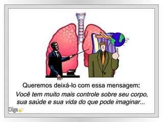 Olga Você tem muito mais controle sobre seu corpo, sua saúde e sua vida do que pode imaginar...   Queremos deixá-lo com essa mensagem : 