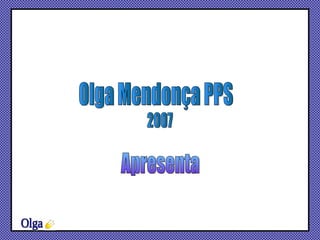 Olga Mendonça PPS 2007 Apresenta Olga 