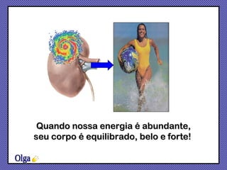 Olga Quando nossa energia é abundante, seu corpo é equilibrado, belo e forte!  