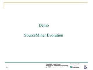 Demo

     SourceMiner Evolution




75
 
