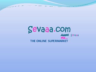 Aapki Sevaaa
Me…

THE ONLINE SUPERMARKET

 