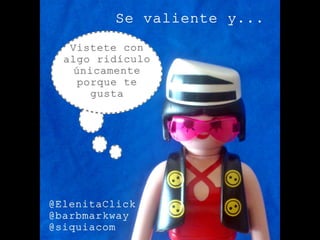 Se valiente y... by @ElenitaClick
