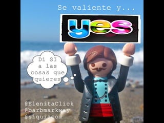 Se valiente y... by @ElenitaClick