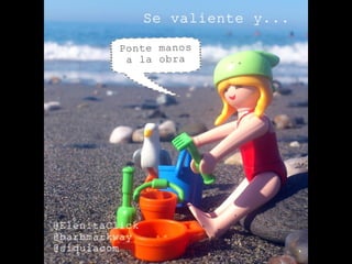 Se valiente y... by @ElenitaClick
