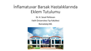İnflamatuvar Barsak Hastalıklarında
Eklem Tutulumu
Dr. H. Seval Pehlevan
Fatih Üniversitesi Tıp Fakültesi
Romatoloji BD.
 