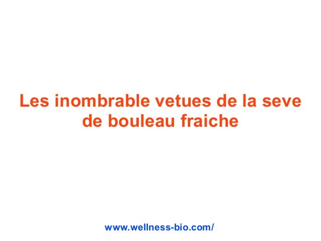 Les vertus de la seve de bouleau fraiche Les vertus de la seve de bouleau fraiche