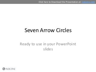 Seven Arrow Circles
Ready to use in your PowerPoint
slides
Click here to Download the Presentation at: indezine.com
 