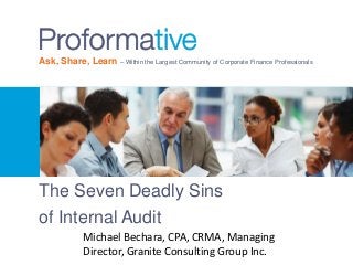Ask, Share, Learn – Within the Largest Community of Corporate Finance Professionals

The Seven Deadly Sins
of Internal Audit
Michael Bechara, CPA, CRMA, Managing
Director, Granite Consulting Group Inc.

 