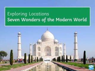 Photo courtesy of (@flickr.com) - granted under creative commons licence - attribution
Exploring Locations
Seven Wonders of the Modern World
 