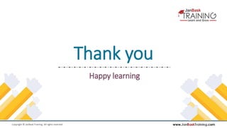 www.JanBaskTraining.comCopyright © JanBask Training. All rights reserved
Thank you
Happy learning
 