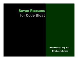 Seven Reasons
 for Code Bloat




                  WSG London, May 2007
                    Christian Heilmann