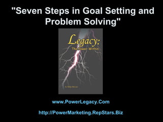 &quot;Seven Steps in Goal Setting and Problem Solving&quot; www.PowerLegacy.Com   http://PowerMarketing.RepStars.Biz   