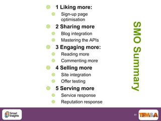  1 Liking more:
    Sign-up page
     optimisation




                           SMO Summary
 2 Sharing more
    Blog...