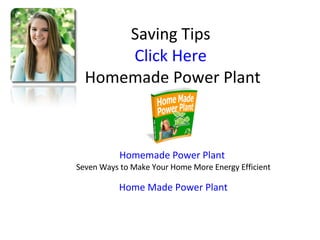 Saving Tips Click Here  Homemade Power Plant Homemade Power Plant  Seven Ways to Make Your Home More Energy Efficient Home Made Power Plant 