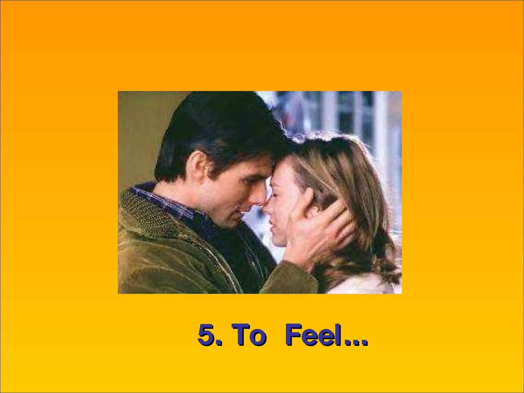 5. To  Feel... 