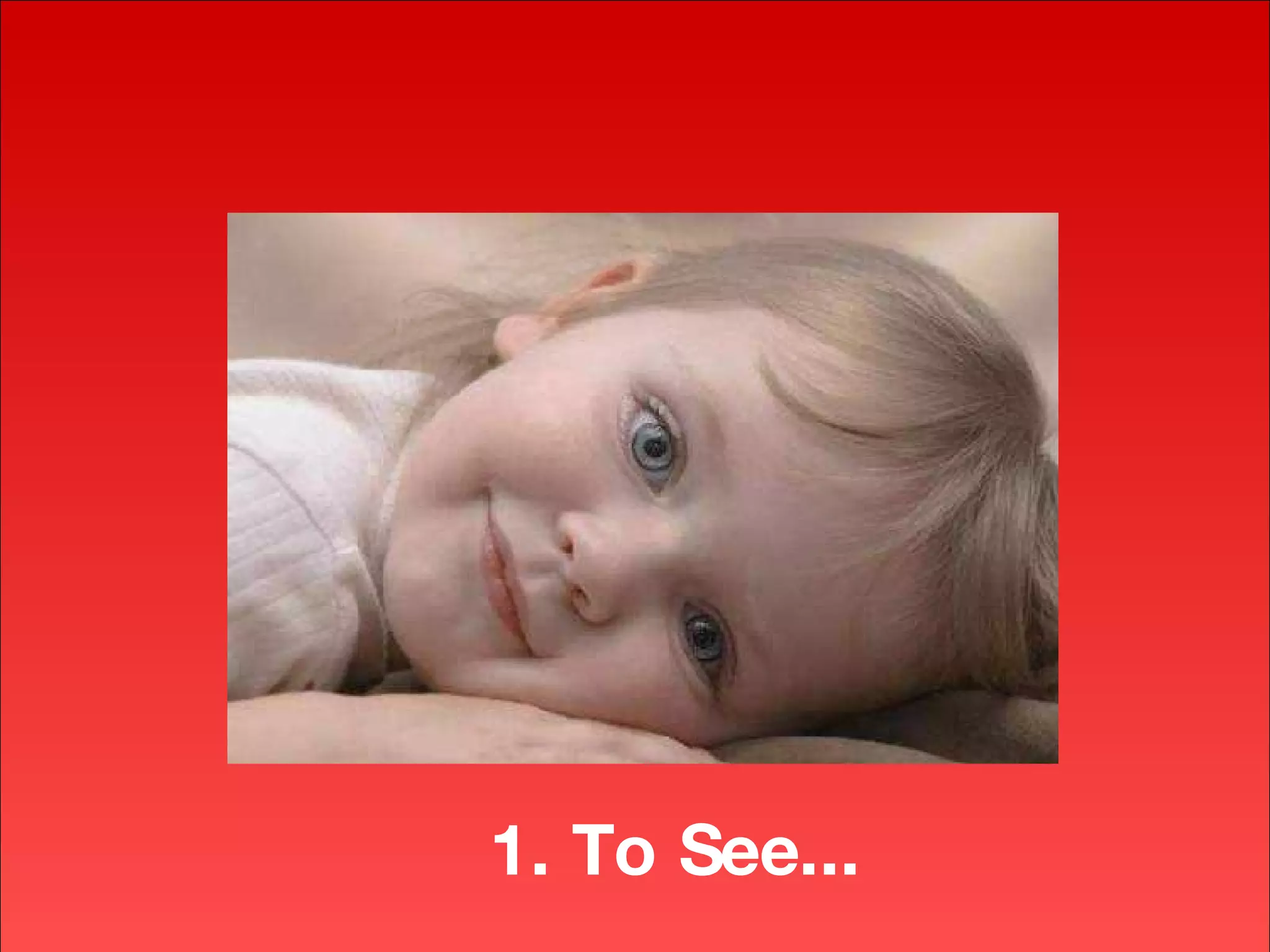 1. To See... 