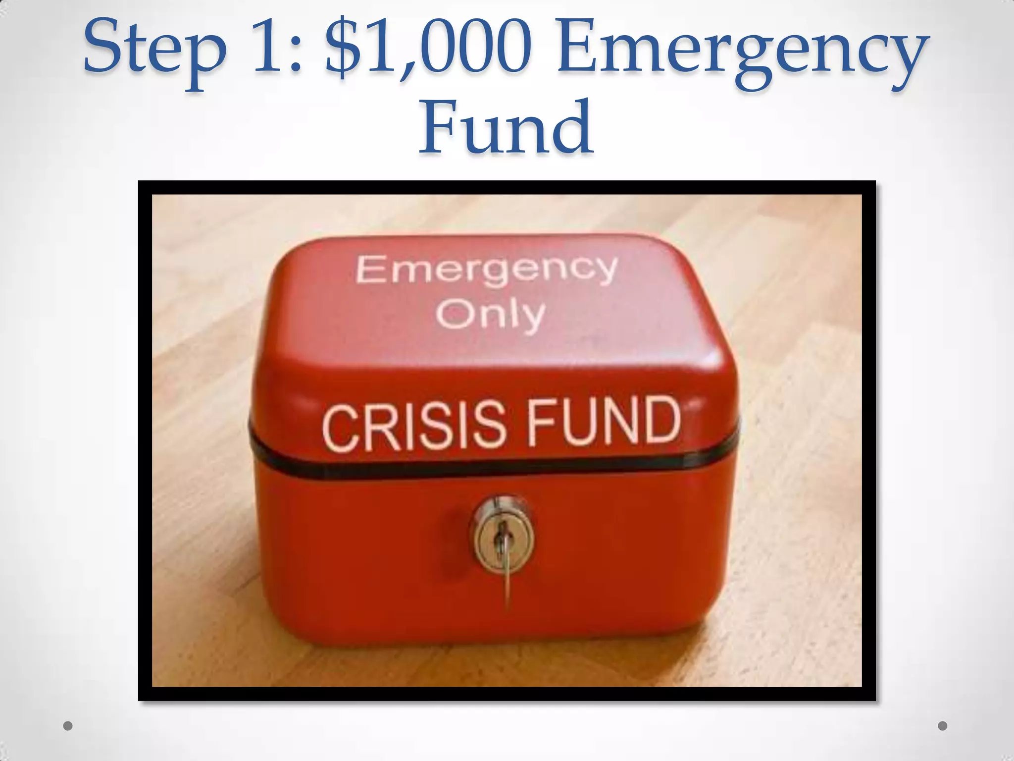 Step 1: $1,000 Emergency
Fund

 