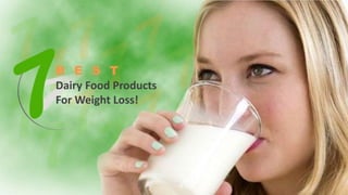 B E S T
Dairy Food Products
For Weight Loss!
 