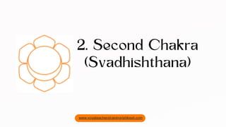 2. Second Chakra
(Svadhishthana)
www.yogateacherstrainingrishikesh.com
 