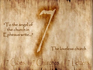 ―To the angel of
  the church in
Ephesus write…‖


                   The loveless church
 