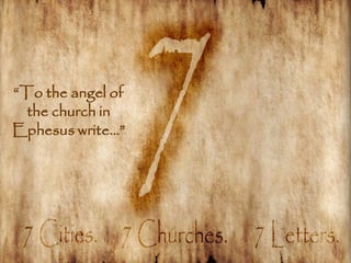 ―To the angel of
  the church in
Ephesus write…‖
 