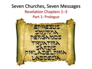 Seven Churches, Seven Messages
Revelation Chapters 1–3
Part 1: Prologue
 