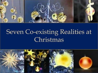 Seven Co-existing Realities at Christmas 