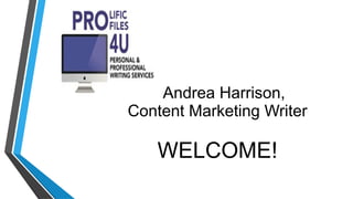 Andrea Harrison,
Content Marketing Writer
WELCOME!
 
