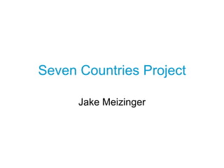 Seven Countries Project Jake Meizinger 