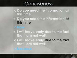 Conciseness Do you need the information at this time. Do you need the information  at this time Now  I will leave early due to the fact that I am not well. I will leave early  due to the fact  that I am not well. because 