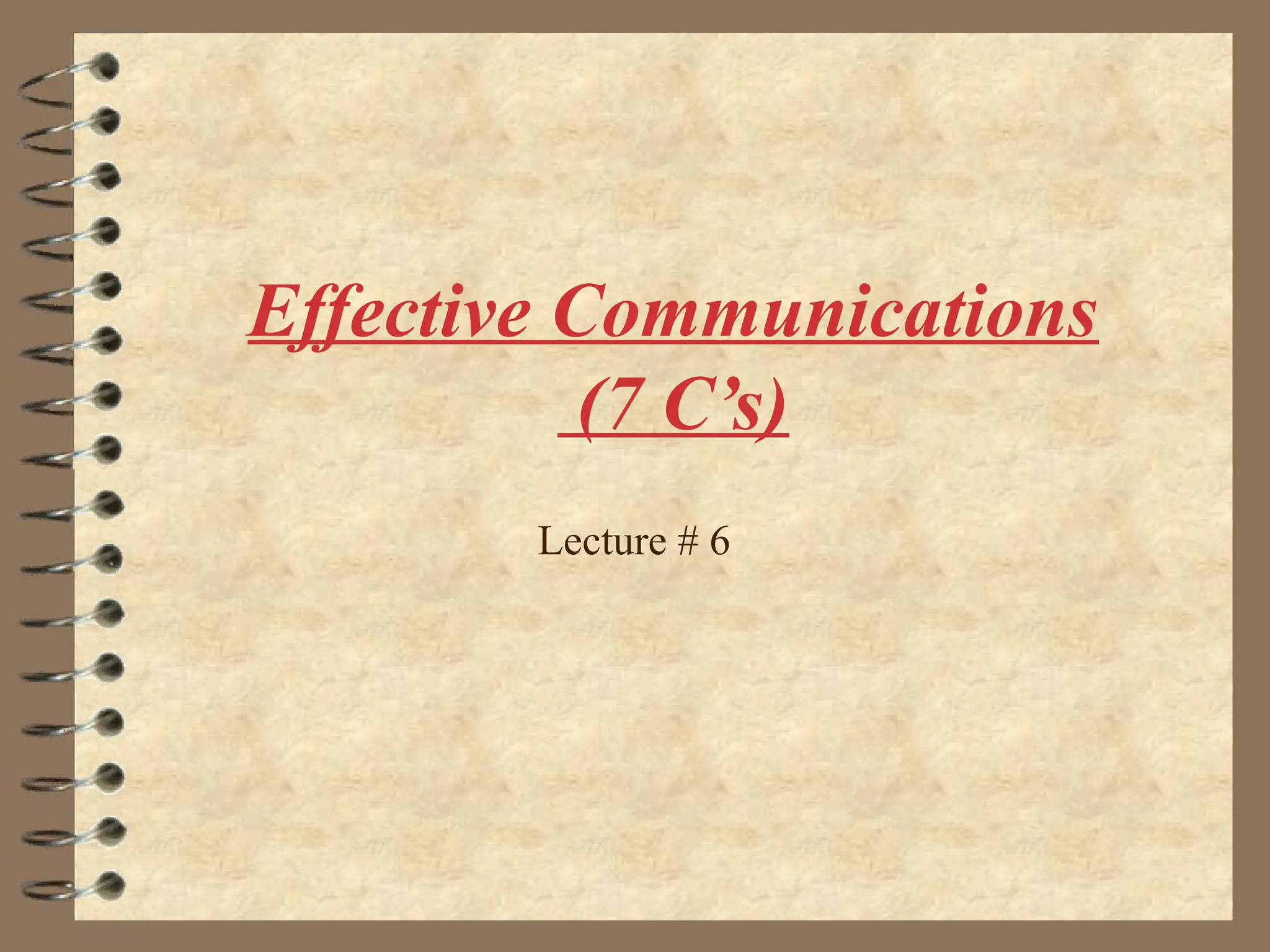 Effective Communications
(7 C’s)
Lecture # 6
 