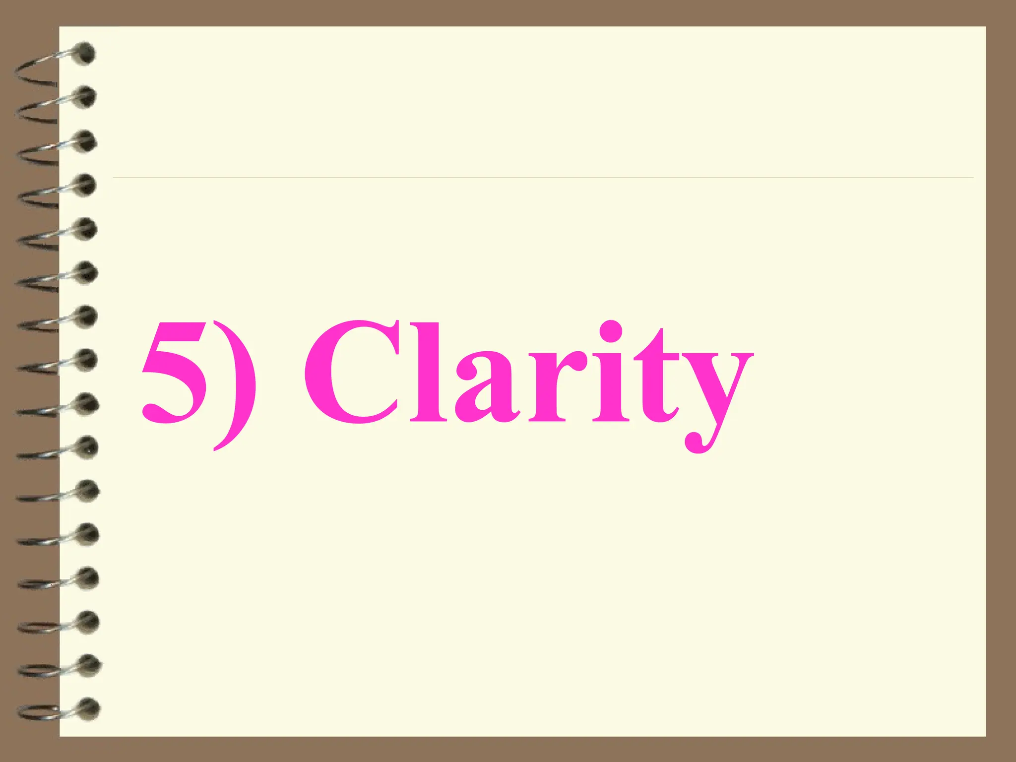 5) Clarity
 