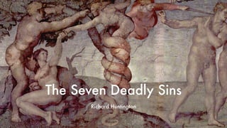 The Seven Deadly Sins
Richard Huntington
 