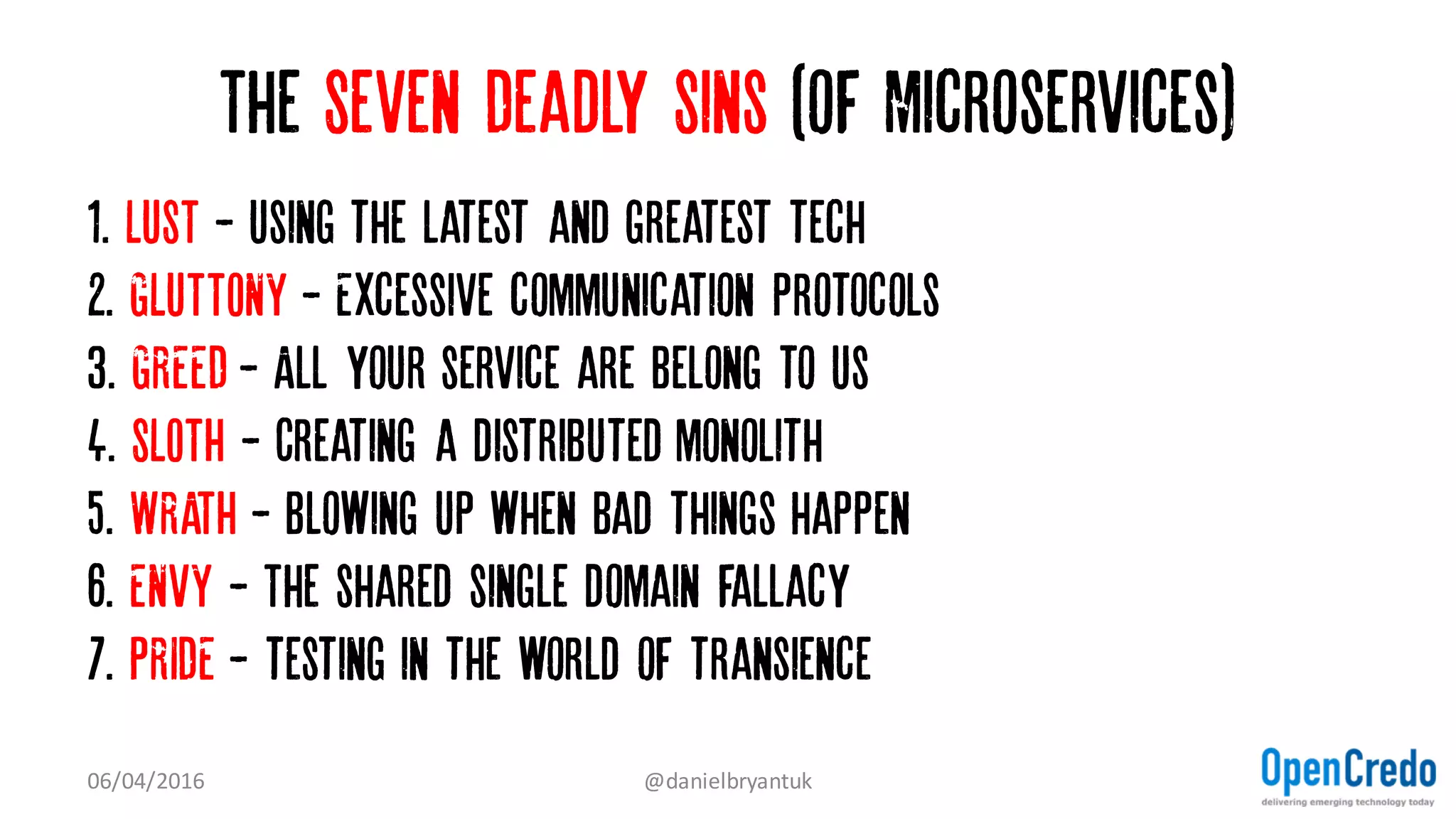 Opencredo have worked with microservice early adopters...
...And have learnt many lessons
07/04/2016 @danielbryantuk
opencredo.com/casestudies/noths-case-study/
opencredo.com/casestudies/millenoki-iot/
opencredo.com/casestudies/sedex-google-cloud-platform/
 