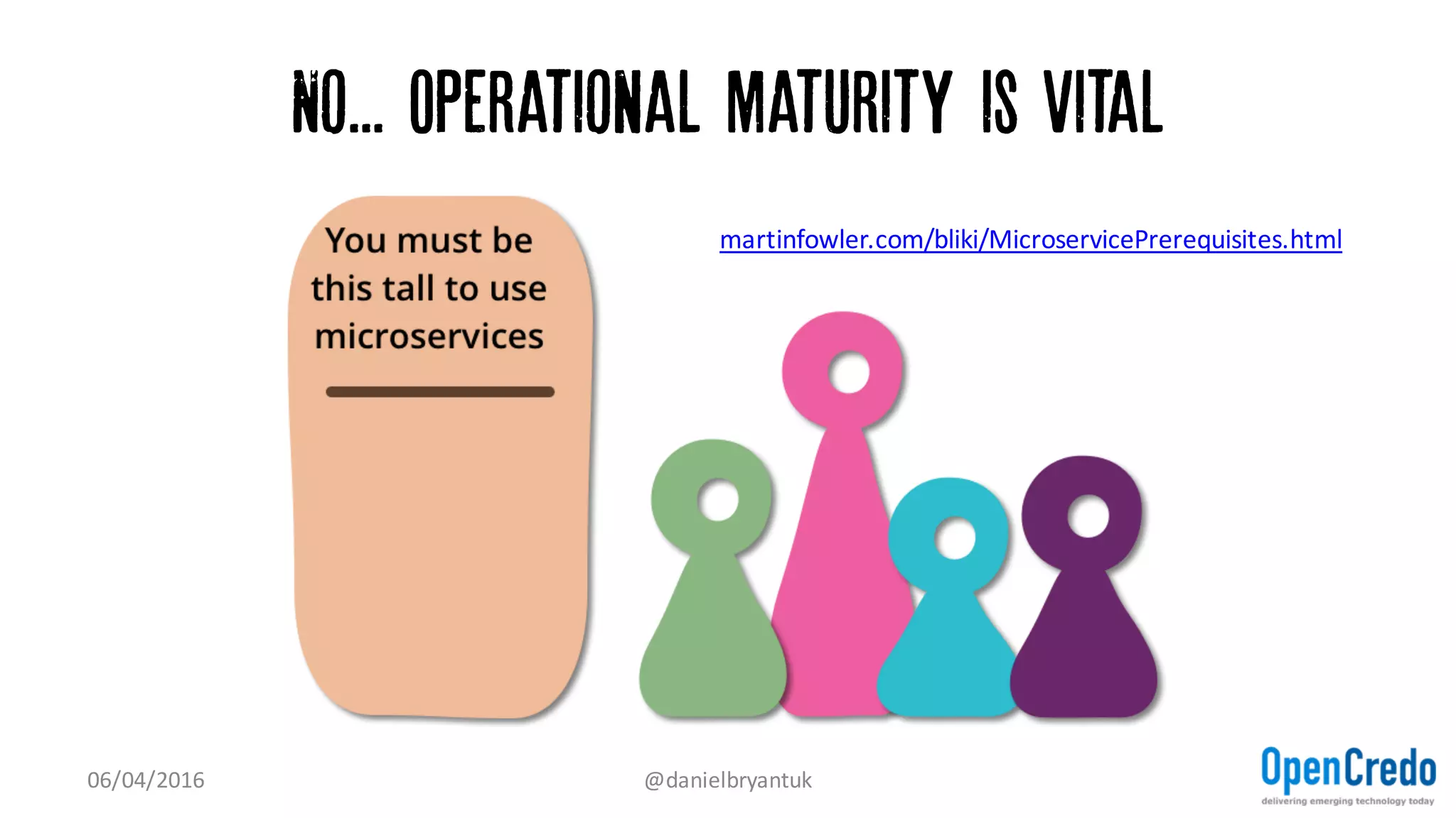 No... Check your architecture/design skills
07/04/2016 @danielbryantuk
 