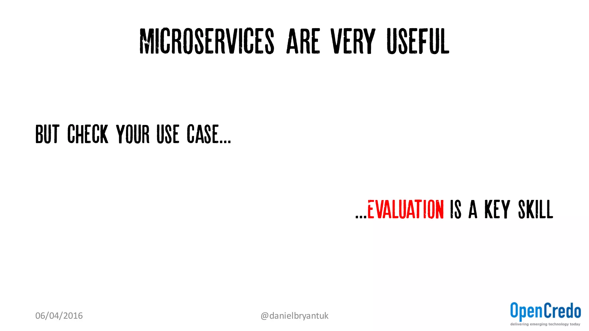 No... Operational maturity is vital
07/04/2016 @danielbryantuk
martinfowler.com/bliki/MicroservicePrerequisites.html
 