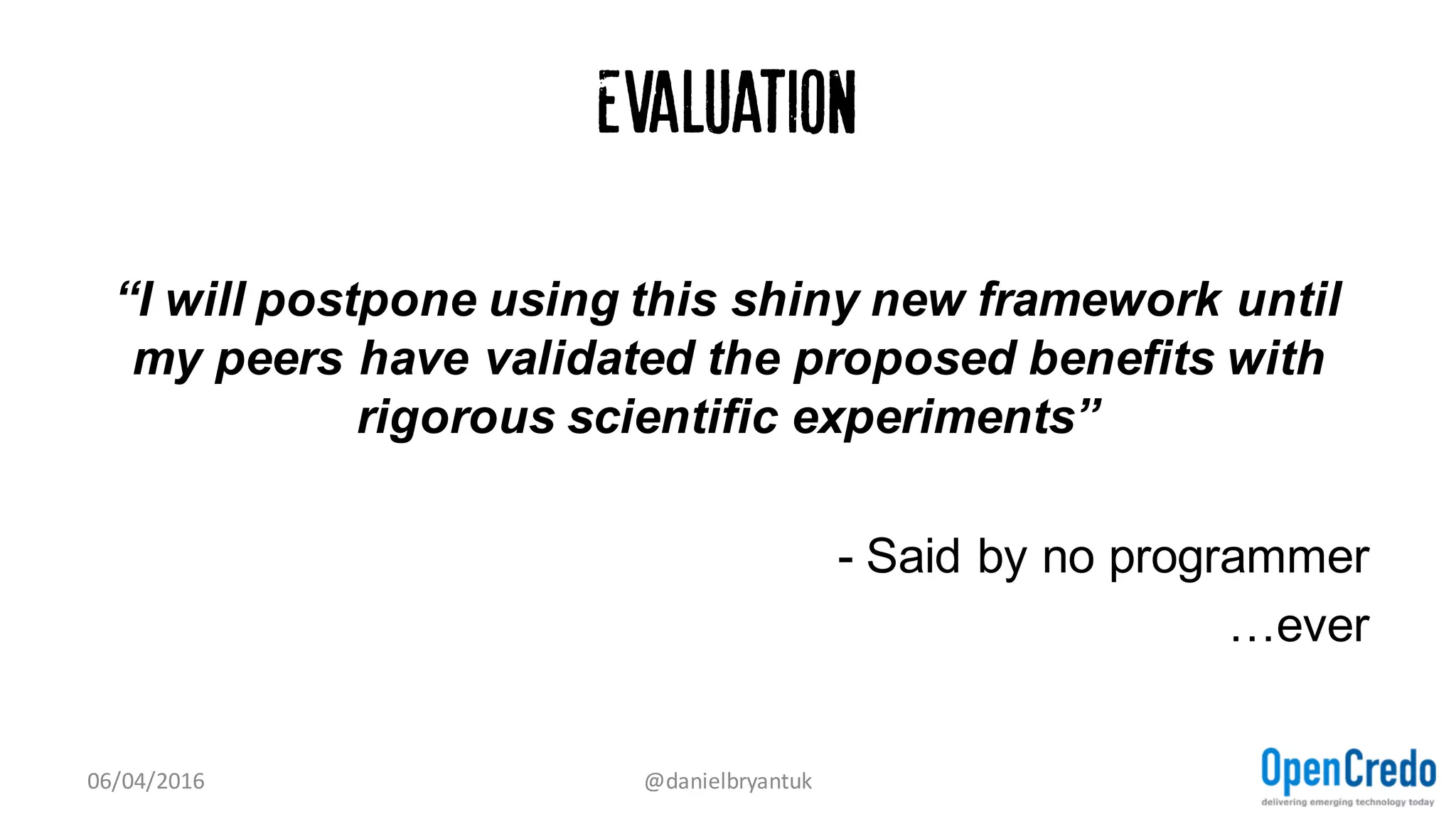 Microservices are very useful
But check your use case...
...Evaluation is a key skill
07/04/2016 @danielbryantuk
 