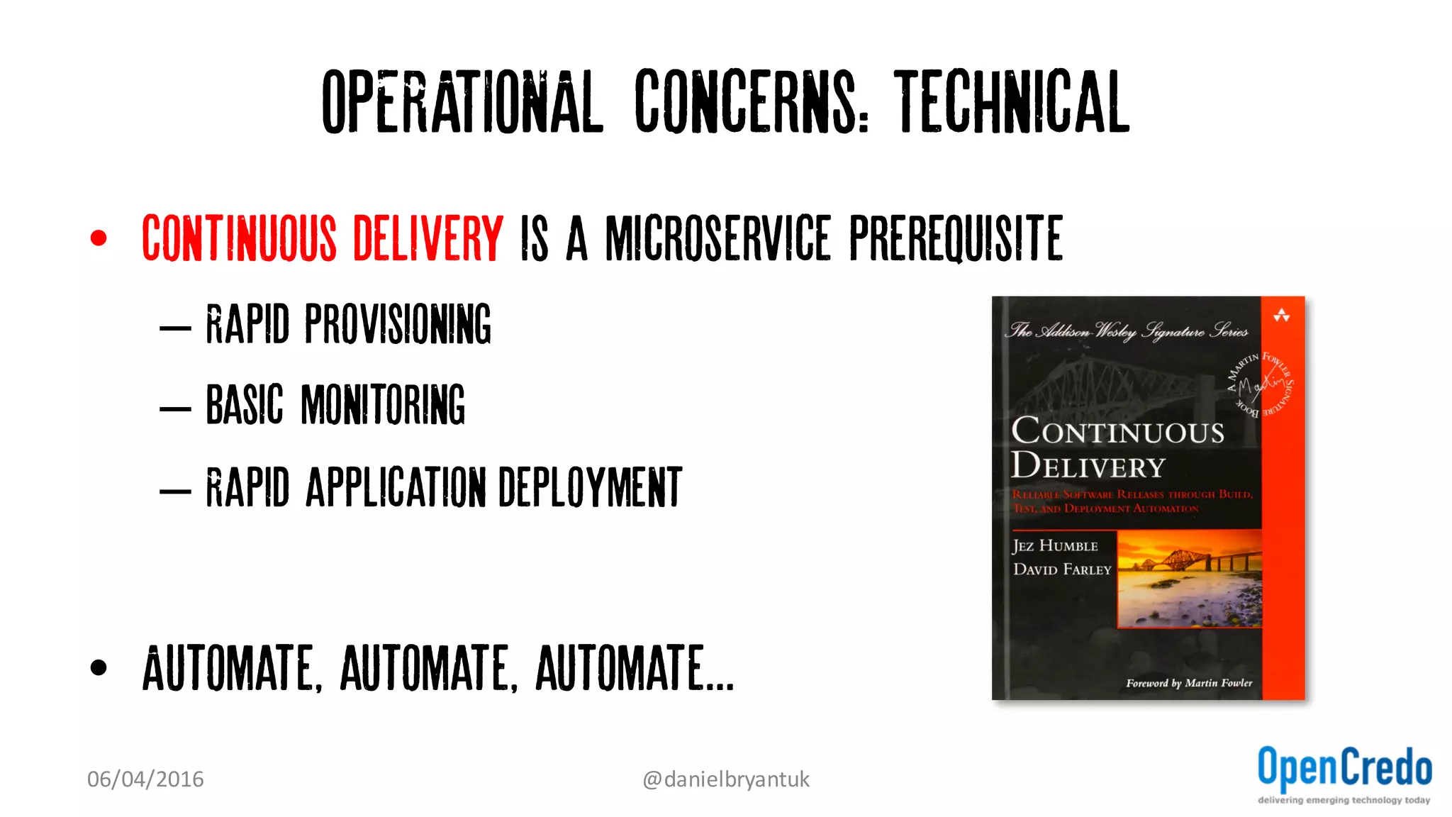 Distributed computing - your new best friend
• Notes on distributed systems for young bloods
– Jeff hodges (bit.ly/1pKVepz)
• 8 Fallacies of distributed computing
– Sun Microsystems, ROTEM-GAL-OZ (bit.ly/1IEpFC0)
• Distributed systems theory for the distributed systems engineer
– Henry Robinson (bit.ly/1qcxqZ3)
07/04/2016 @danielbryantuk
 