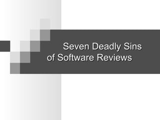 Seven Deadly Sins of Software Reviews 