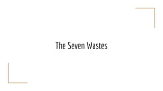 The Seven Wastes
 