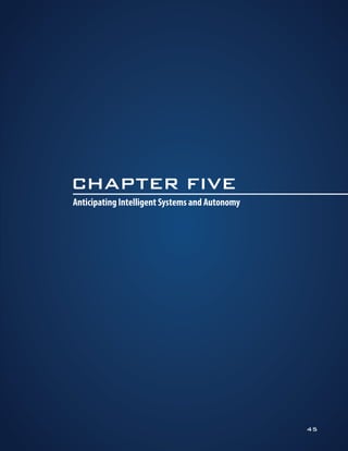 Anticipating Intelligent Systems and Autonomy « 45
CHAPTER FIVE
Anticipating Intelligent Systems and Autonomy
45
 