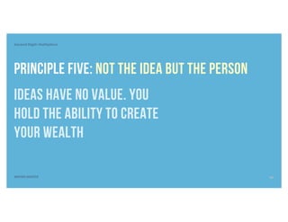 Second Digit: Multipliers
SEVEN DIGITS
Principle Five: Not the Idea but the Person
IDEAS have no value. You
hold the ability to create
your wealth
14
 