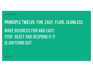 The Fourth Digit: Love
Principle TWELVE: Fun, EASY, Fluid, Seamless
make business fun and easy.
stop, reset and respond if it
is anything but.
SEVEN DIGITS
23
 