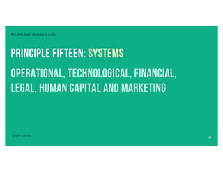 The Fifth Digit: Working In vs On
Principle fifteen: systems
operational, technological, financial,
legal, human capital and marketing
SEVEN DIGITS
27
 