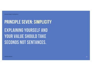 Second Digit: Multipliers
SEVEN DIGITS
Principle seven: SIMPLICITY
Explaining yourself and
your value should take
seconds not sentances.
16
 