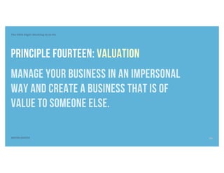 The Fifth Digit: Working In vs On
SEVEN DIGITS
Principle fourteen: Valuation
Manage your business in an impersonal
way and create a business that is of
value to someone else.
26
 