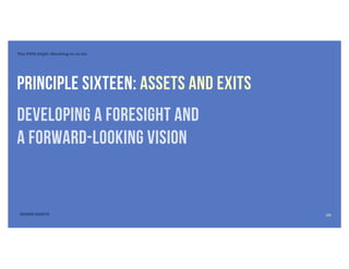The Fifth Digit: Working In vs On
SEVEN DIGITS
Principle sixteen: ASsETS and EXITS
developing a foresight and
a forward-looking vision
28
 