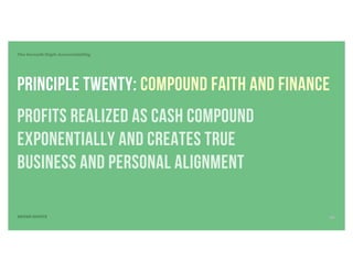 Principle TWENTY: Compound faith and finance
profits realized as cash compound
exponentially and creates true
business and personal alignment
The Seventh Digit: Accountability
SEVEN DIGITS 34
 